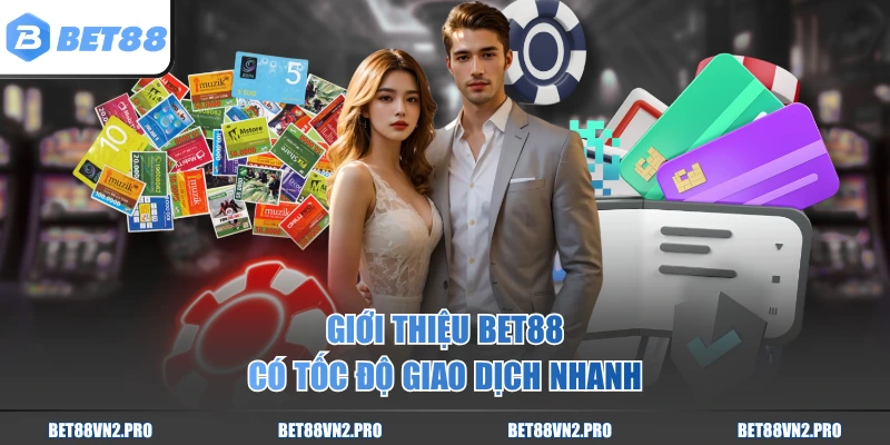 Giới thiệu BET88 có tốc độ giao dịch nhanh