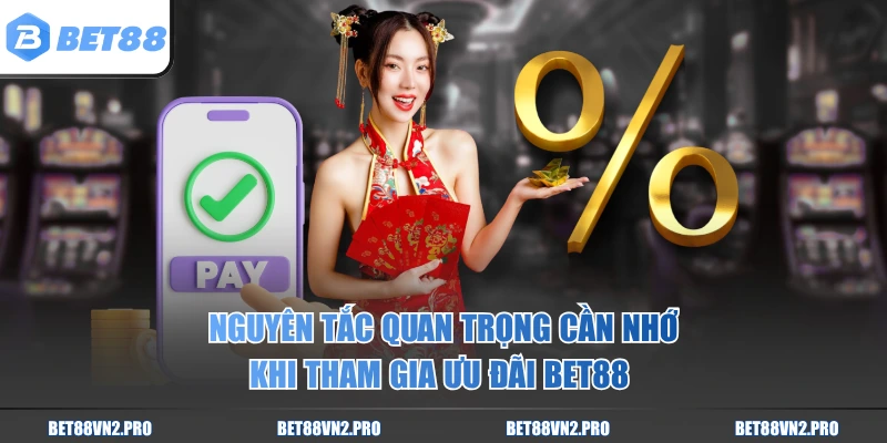 Nguyên tắc quan trọng cần nhớ khi tham gia ưu đãi BET88 
